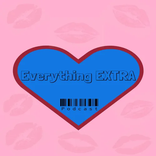 Everything EXTRA Podcast