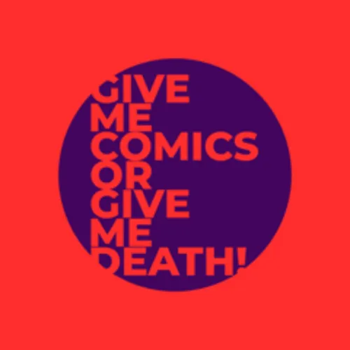 Give Me Comics or Give Me Death