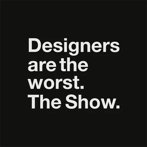 Designers Are the Worst. The Show.
