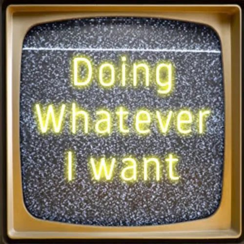 Doing Whatever I Want