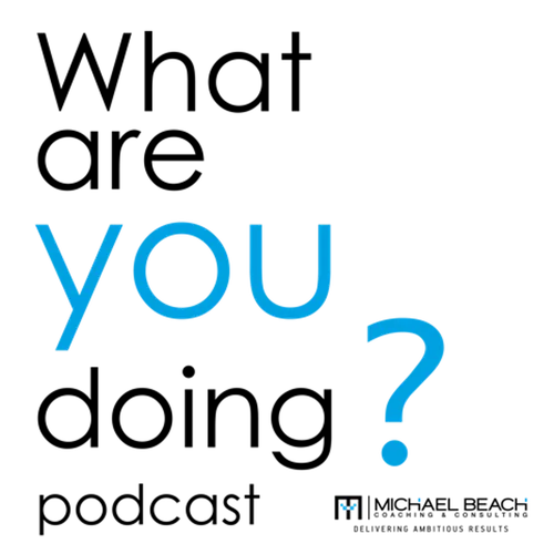 What are YOU doing? Podcast by Michael Beach