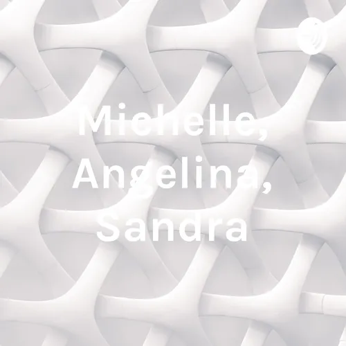 Michelle, Angelina, Sandra