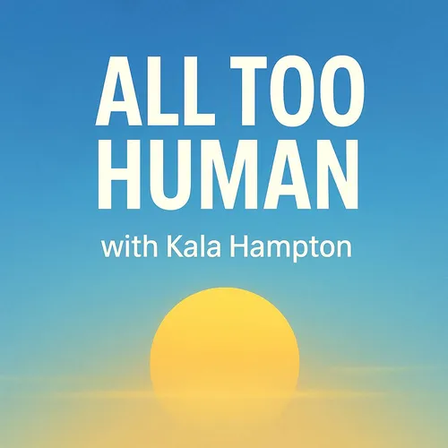 All Too Human with Kala Hampton