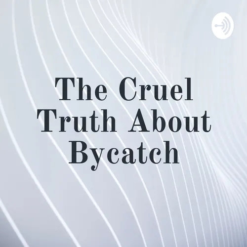 The Cruel Truth About Bycatch