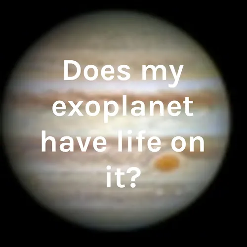 Does my exoplanet have life on it?