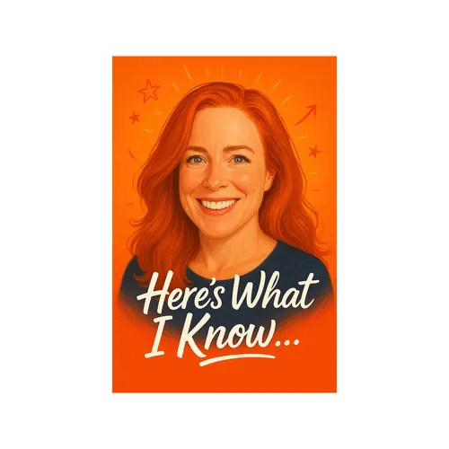 Here’s What I Know…
