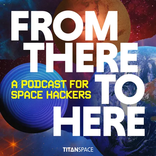 From There To Here: A Podcast For Space Hackers