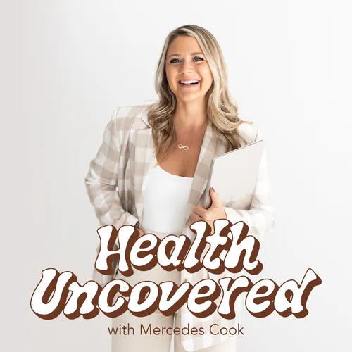 Health Uncovered with Mercedes Cook