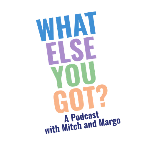 What Else You Got?