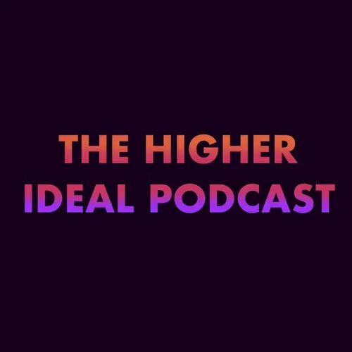 The Higher Ideal Podcast