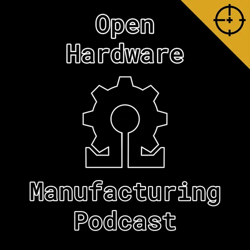 Open Hardware Manufacturing Podcast