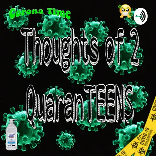 Thoughts of 2 QuaranTEENS