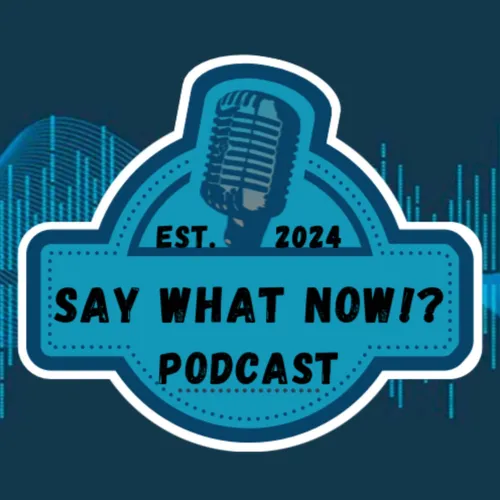 Say What Now!? Podcast