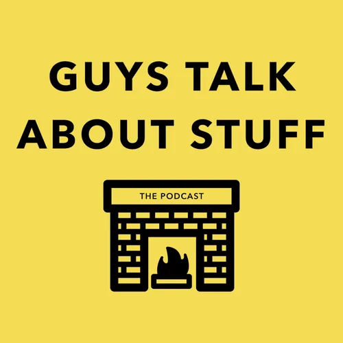 Guys Talk About Stuff
