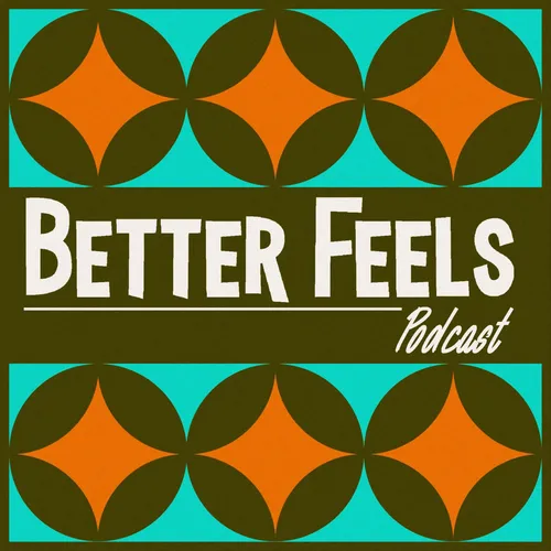Better Feels Podcast