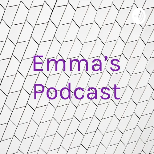 Emma’s Podcast