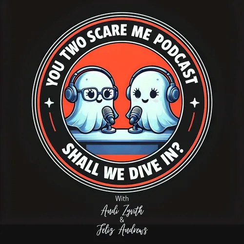 You Two Scare Me Podcast