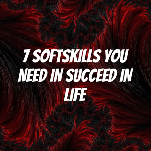 7 SOFTSKILLS YOU NEED IN SUCCEED IN LIFE