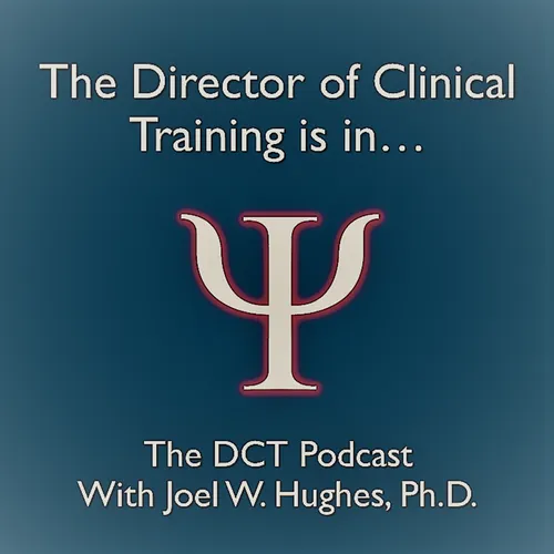 The Director of Clinical Training Podcast with Joel W. Hughes, Ph.D.