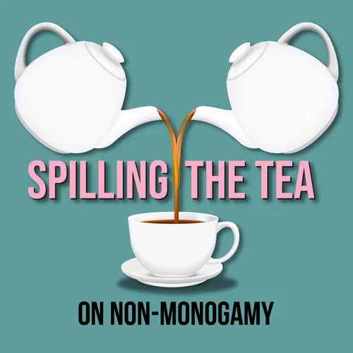 Spilling The Tea on Non-Monogamy
