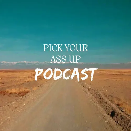 Pick Your Ass Up Podcast