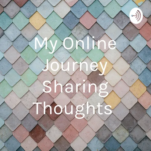 My Online Journey Sharing Thoughts