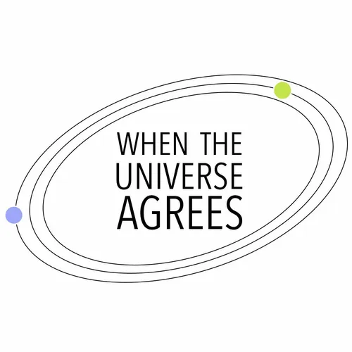 When The Universe Agrees