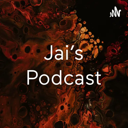 Jai’s Podcast