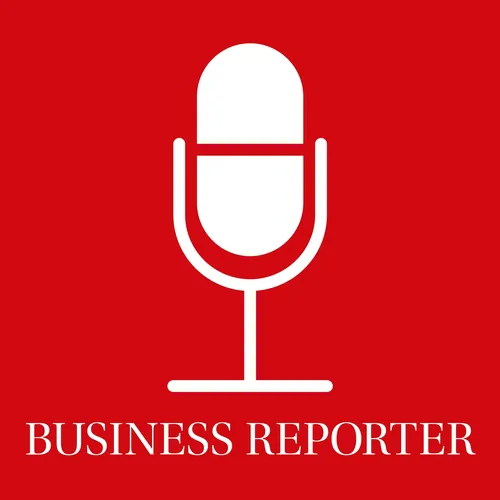 Business Reporter Podcast