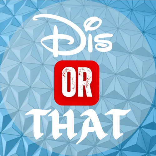 Dis Or That: A Disney Debate Podcast