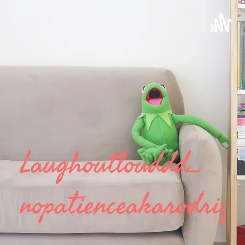 Laughoutlouddd_nopatienceakarodrigo