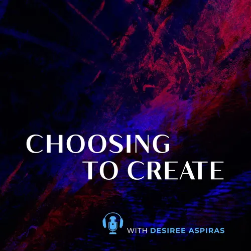 Choosing To Create with Desiree Aspiras