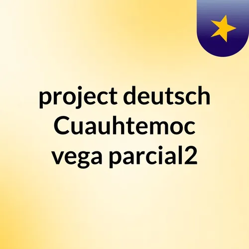 project deutsch Cuauhtemoc vega parcial2