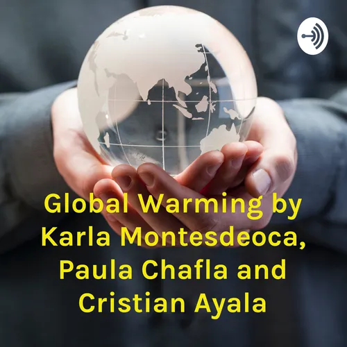 Global Warming by Karla Montesdeoca, Paula Chafla and Cristian Ayala