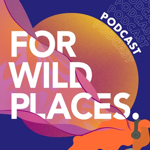 For Wild Places Podcast