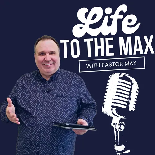 Life To The Max with Pastor Max