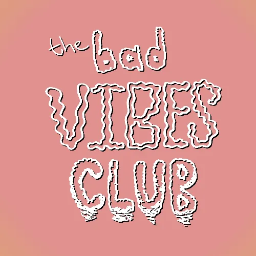 The Bad Vibes Club