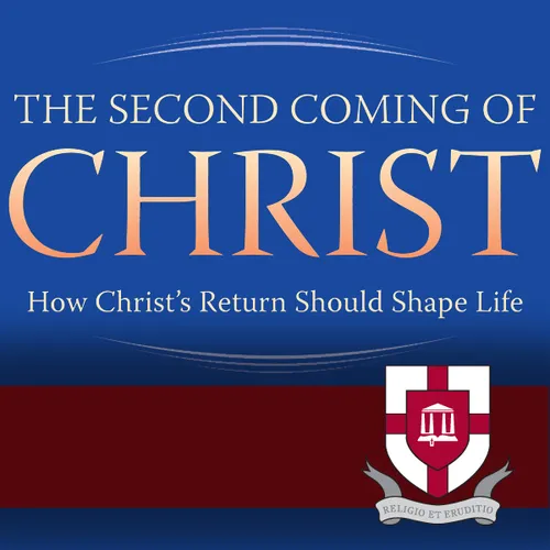 Second Coming of Christ: How Christ's Return Should Shape Life