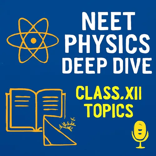 NEET Physics Deep Dive: Class XII Topics