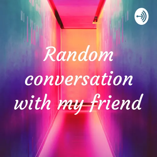 Random conversation with my friend