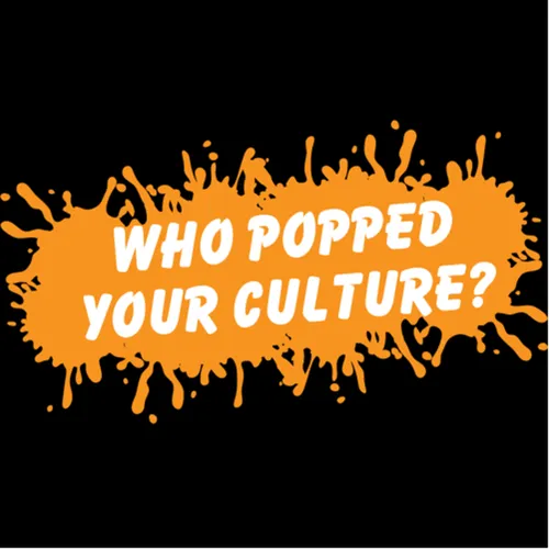 Who Popped Your Culture?