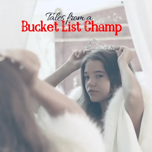 Tales from a Bucket List Champ