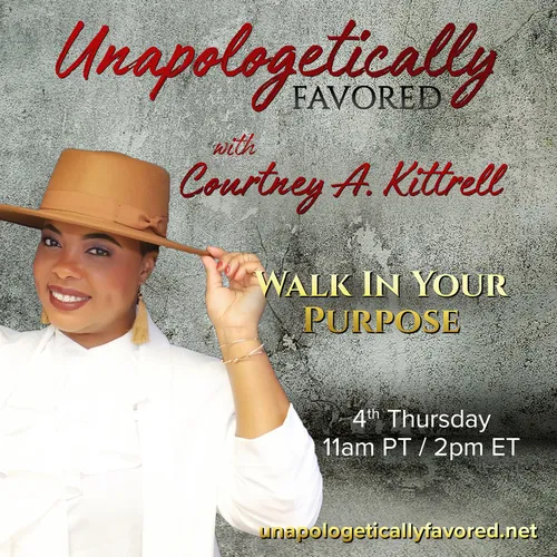 Unapologetically Favored with Courtney A. Kittrell: Walk In Your Purpose