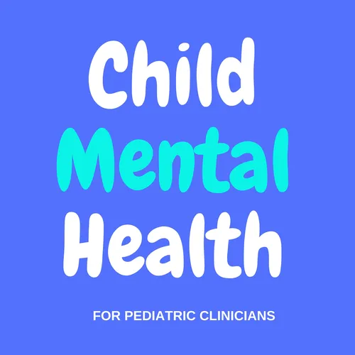 Child Mental Health for Pediatric Clinicians