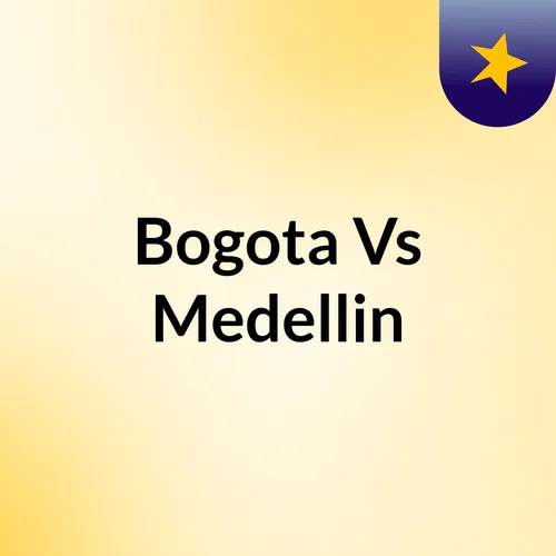 Bogota Vs Medellin