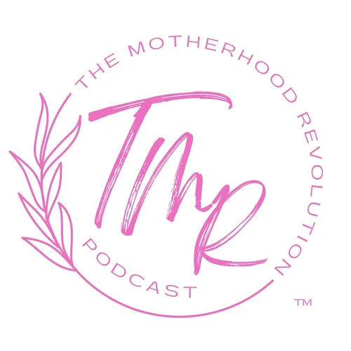 The Motherhood Revolution ™ Podcast