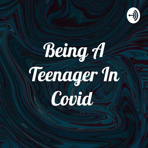 Being A Teenager In Covid