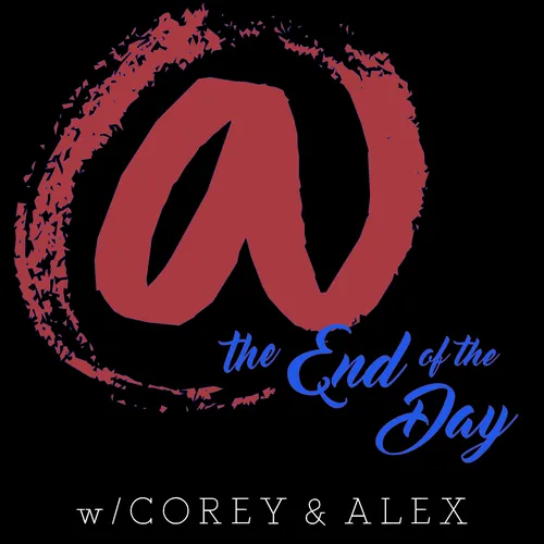 @ the End of the Day w/ Corey & Alex