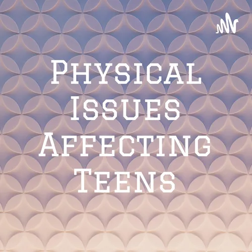 Physical Issues Affecting Teens