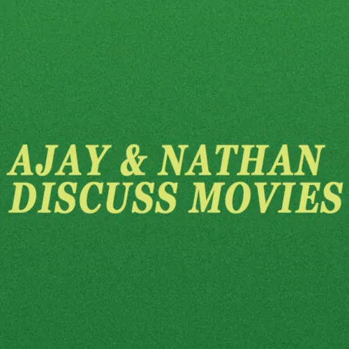 Ajay and Nathan Discuss Movies
